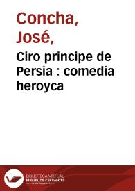 Ciro principe de Persia : comedia heroyca