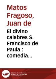 El divino calabres S. Francisco de Paula : comedia famosa