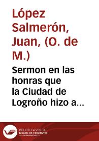 Sermon en las honras que la Ciudad de Logroño hizo a la Magestad del Rey don Philipo II en la Iglesia de Santiago de la misma ciudad