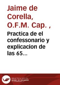 Practica de el confessonario y explicacion de las 65 proposiciones condenad. por la Santidad de N.S.P. Inocencio XI : su materia, los casos mas...