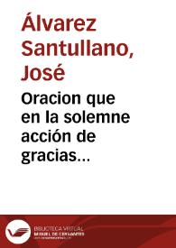 Oracion que en la solemne acción de gracias consagraron a N. Dios Sacrametado [sic] i a la Santisima Virgen Maria ... los diez gremios unidos de...