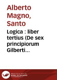 Logica : liber tertius (De sex principiorum Gilberti Porretani)