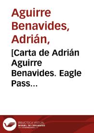 [Carta de Adrián Aguirre Benavides. Eagle Pass (E.U.A.), 16 de abril de 1911]