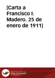 [Carta a Francisco I. Madero. 25 de enero de 1911]