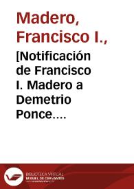 [Notificación de Francisco I. Madero a Demetrio Ponce. Ciudad Juárez (Chihuahua), 28 de abril de 1911]