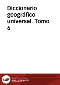 Diccionario geográfico universal. Tomo 6