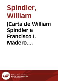 [Carta de William Spindler a Francisco I. Madero. Dallas (E.U.A.), 11 de mayo de 1911]
