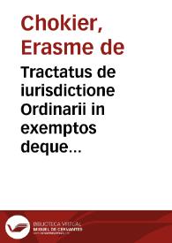 Tractatus de iurisdictione Ordinarii in exemptos deque illorum exemptione ab ordinaria iurisdictione : multis Pontificum decretis et SS....