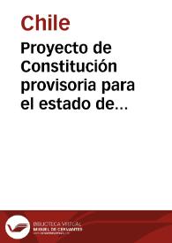 Proyecto de Constitución provisoria para el estado de Chile, publicado en 10 de agosto de 1818, sancionado y jurado solemnemente el 23 de octubre...