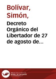 Decreto Orgánico del Libertador de 27 de agosto de 1828, por medio del cual asume el Poder Supremo