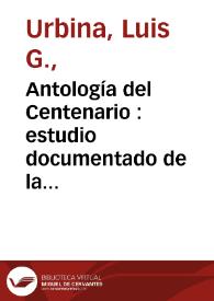 Antología del Centenario : estudio documentado de la literatura mexicana durante el primer siglo de Independencia (1800-1821). Estudio preliminar