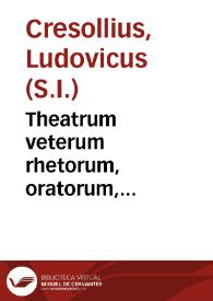 Theatrum veterum rhetorum, oratorum, declamatorum, quos in Graecia nominabant Sofistas expositum libris quinque...