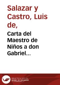Carta del Maestro de Niños a don Gabriel Alvarez de Toledo, Cavallero del Orden de Alcantara y primer Bibliotecario del Rey