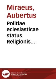 Politiae eclesiasticae status Religionis Christianae per Europam, Asiam, africam, Orbem Novvm. Libri IV / Auberto Miraeo