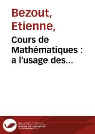 Cours de Mathématiques : a l'usage des Gardes du Pavillon et de la Marine / par M. Bézout. quatrieme partie, contenant les Principes généraux de la Méchanique