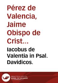 Iacobus de Valentia in Psal. Davidicos.