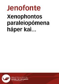 Xenophontos paraleiopómena háper kaì Hellenikà ekalese. Georgíou Gemistoû toû kai pléthonos èk tôn Diodórou kaì Ploutárchou, perì tôn metà ten en...