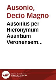 Ausonius per Hieronymum Auantium Veronensem ar. doc. emendatus. ...