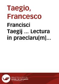 Francisci Taegij ... Lectura in praeclaru[m] ac perutilem beati doctoris libellum de fallatijs inscriptu[m] ; eiusdem Questio de vero totius dyaletices (sic) subiecto ...