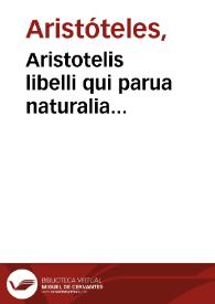 Aristotelis libelli qui parua naturalia vulgo apellantur