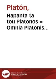 Hapanta ta tou Platonos = Omnia Platonis opera