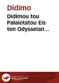 Didimou tou Palaiotatou Eis ten Odysseian Exegesis = Didimi antiquissimi auctoris Interpretatio in Odisseam