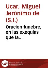 Oracion funebre, en las exequias que la universidad de Salamanca celebro en su real capilla de S. Geronimo à la piadosa memoria del Señor Doctor...