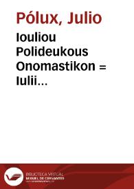 Iouliou Polideukous Onomastikon = Iulii Pollucis Vocabularium