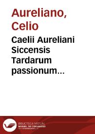 Caelii Aureliani Siccensis Tardarum passionum libri V. -- D. Oribasii ... Euporiston lib. III. ; Medicinae compen. lib. I. ; Curationum lib. I. ; Trochiscorum confect. lib. I