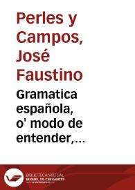 Gramatica española, o' modo de entender, leier, y escrivir Spañol