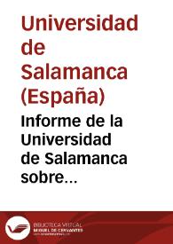 Informe de la Universidad de Salamanca sobre Plan de estudios, ó sobre su Fundación, altura y decadencia, y sobre las mejoras de que es susceptible...