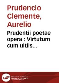 Prudentii poetae opera : Virtutum cum uitiis pugna, heroico carmine ; Hymni diurnarum rerum ... ; Liber de diuinitate ... ; Liber de origine...