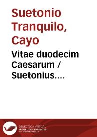 Vitae duodecim Caesarum / Suetonius. Scriptores Historiae Augustae, sive Vitae Imperatorum Romanorum a divo Hadriano usque ad Numerianum Augustum....