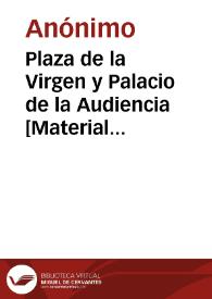 Plaza de la Virgen y Palacio de la Audiencia [Material gráfico] : Valencia
