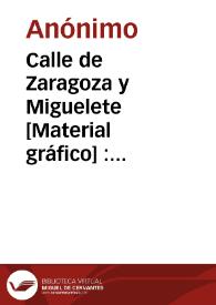 Calle de Zaragoza y Miguelete [Material gráfico] : Valencia
