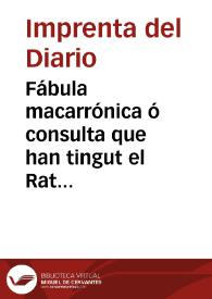 Fábula macarrónica ó consulta que han tingut el Rat Penal de Valencia en lo Lleó dels Blanquers, sobre cèrta disposició que juçgá convenient, pera...