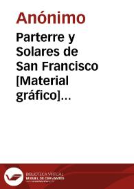 Parterre y Solares de San Francisco [Material gráfico] : Valencia