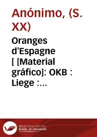 Oranges d'Espagne [ [Material gráfico]: OKB : Liege : importe d'Espagne.