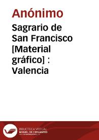 Sagrario de San Francisco [Material gráfico] : Valencia