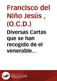 Diversas Cartas que se han recogido de el venerable hermano Fray Francisco de el Niño Jesús... [Texto impreso] ; escritas al... D. Juan de Ribera.