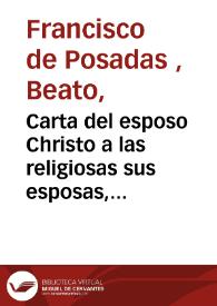 Carta del esposo Christo a las religiosas sus esposas, y quexas de un esposo mal correspondido ; y Maximas espirituales, que enseñan à discernir...