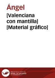 [Valenciana con mantilla] [Material gráfico]