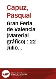 Gran Feria de Valencia  [Material gráfico] : 22 Julio al 4 Agosto