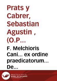 F. Melchioris Cani... ex ordine praedicatorum... De logis Theoogici libri XII criterio adcuratissimo perpensi et angelico doctori S. Thomae...