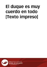 El duque es muy cuerdo en todo [Texto impreso]