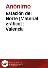 Estación del Norte [Material gráfico] : Valencia