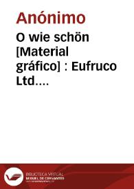 O wie schön [Material gráfico] : Eufruco  Ltd. Algemesí (España)