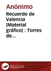 Recuerdo de Valencia [Material gráfico] : Torres de Cuarte
