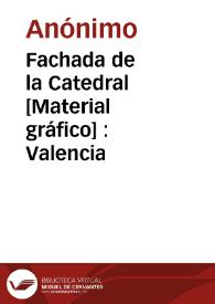 Fachada de la Catedral [Material gráfico] : Valencia