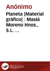 Planeta [Material gráfico] : Masiá Moreno Hnos., S.L.  Algemesí (Valencia)